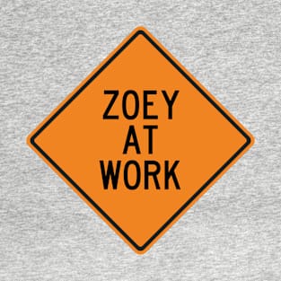 Zoey at Work Funny Warning Sign T-Shirt